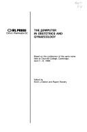 The Computer in obstetrics and gynaecology : based on the conference of the same name held at Churchill College, Cambridge, April 7-8, 1986