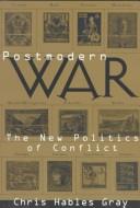 Cover of: Postmodern war: the new politics of conflict