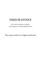 Cover of: Tables de logique: sur l'Introduction de Porphyre, les Catégories, le De l'interprétation et les Premiers analytiques d'Aristote : petite synopse introductive à la logique aristotélicienne