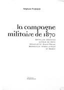 La campagne militaire de 1870 by Stéphane Przybylski