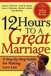 Cover of: 12 Hours to a Great Marriage by Howard J. Markman, Scott M. Stanley, Natalie H. Jenkins, Susan L. Blumberg, Carol Whiteley