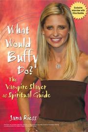Cover of: What Would Buffy Do: The Vampire Slayer as Spiritual Guide