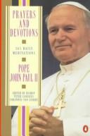 Cover of: Prayers and devotions from Pope John Paul II: selected passages from his writings and speeches arranged for every day of the year