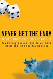 Never bet the farm : how entrepreneurs take risks, make decisions - and how you can, too