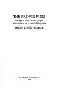 The proper fuss : homage to place, art and people with a critical survey and bibliography