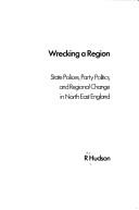 Wrecking a region : state polic[i]es, party politics, and regional change in North East England