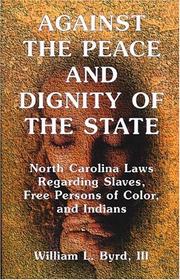 Cover of: Against the peace and dignity of the state: North Carolina laws regarding slaves, free persons of color, and Indians