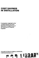 Cost savings in distillation : a symposium organised by the Yorkshire Branch and Fluid Separation Processes Group of the Institution of Chemical Engineers