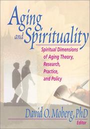Cover of: Aging and Spirituality: Spiritual Dimensions of Aging Theory, Research, Practice, and Policy