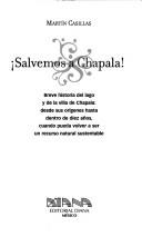 Cover of: Salvemos a Chapala!: breve historia del lago y de la villa de Chapala, desde sus orígenes hasta dentro de diez años, cuando pueda volver a ser un recurso natural sustentable