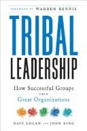 Cover of: Tribal leadership: leveraging natural groups to build a thriving orgainzation