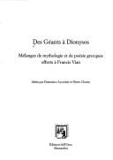 Cover of: Des Géants à Dionysos: mélanges de mythologie et de poésie grecques offerts à Francis Vian