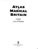 Cover of: Atlas of Magical Britain by Janet and Colin Bord