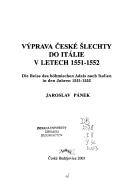 Cover of: Výprava české šlechty do Itálie v letech 1551-1552 =: Die Reise des böhmischen Adels nach Italien in den Jahren 1551-1552