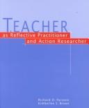 Cover of: Teacher as reflective practitioner and action researcher