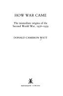 Cover of: How war came: the immediate origins of the Second World War, 1938-1939