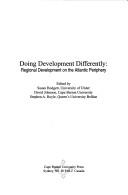 Cover of: Doing development differently: regional development on the Atlantic periphery