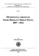 Cover of: Metropolitan chronicles: Georg Hermann's Berlin novels, 1897-1912