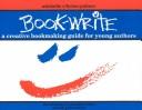 Cover of: Book-write: a creative bookmaking guide for young authors