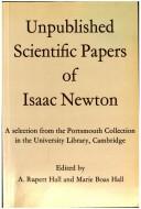 Cover of: Unpublished scientific papers of Isaac Newton: a selection from the Portsmouth collection in the University Library, Cambridge.  Chosen, edited, and translated by A. Rupert Hall and Marie Boas Hall.