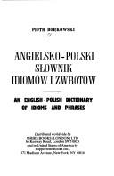 Angielsko-Polski słownik idiomów i zwrotów = An English-Polish dictionary of idioms and phrases