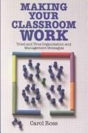Cover of: Making Your Classroom Work: Tried and True Organization and Management Strategies