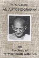 Cover of: An autobiography, or, The story of my experiments with truth by Mohandas Karamchand Gandhi