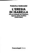 Cover of: L' eresia di Isabella: vita di Isabella di Passano, signora della Frattina (1542-1601)