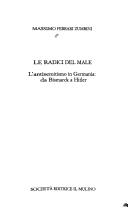 Cover of: Le radici del male: l'antisemitismo in Germania, da Bismark a Hitler