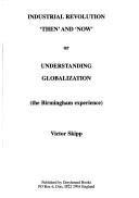 Industrial revolution 'then' and 'now', or, Understanding globalization : the Birmingham experience