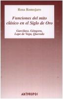 Cover of: Funciones del mito clásico en el siglo de oro by Rosa Romojaro