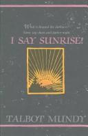 Cover of: I say sunrise by Talbot Mundy