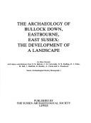 Cover of: The archaeology of Bullock Down, Eastbourne, East Sussex: the development of a landscape