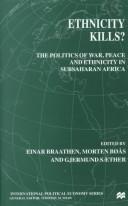 Ethnicity kills? : the politics of war, peace, and ethnicity in SubSaharan Africa