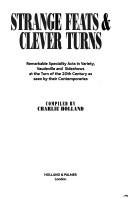 Strange feats & clever turns : remarkable speciality acts in variety, vaudeville and sideshows at the turn of the 20th century as seen by their contemporaries