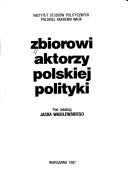 Cover of: Zbiorowi aktorzy polskiej polityki