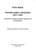 Cover of: Stosunki polsko-niemieckie, 1937-1939: prawdziwy charakter polityki zagranicznej Józefa Becka : geneza wybuchu II wojny światowej
