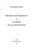 Cover of: Wilhelm von Humboldt, ou, l'aurore de la linguistique by Alexis Philonenko
