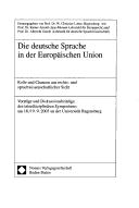 Cover of: Die deutsche Sprache in der Europ aischen Union: Rolle und Chancen aus rechts- und sprachwissenschaftlicher Sicht. Symposium am 18./19.9.2003 an der Universit at Regensburg