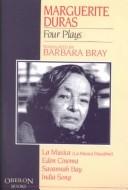 Marguerite Duras : four plays : La Musica[La Musica Deuxième], Eden Cinema, Savannah Bay, India Song