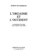 Cover of: L' orgasme et l'occident: une histoire du plaisir du XVIe siècle à nos jours