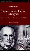 Cover of: La Société de construction des Batignolles: des origines à la Première Guerre mondiale, 1846-1914