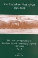 Cover of: The English in West Africa, 1685-1688: The Local Correspondence of the Royal African Company of England 1681-1699, Part 2 (Fontes Historiae Africanae, New Series Sources of African History, 5)