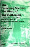 The preaching service: the glory of the Methodists : a study of the piety, ethos and development of the Methodist preaching service