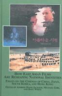 How East Asian films are reshaping national identities : essays on the cinemas of China, Japan, South Korea, and Hong Kong