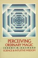 Cover of: Perceiving ordinary magic: science and intuitive wisdom