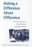 Cover of: Making a Difference About Difference: The Lives and Careers of Racial Minority Immigrant Teachers