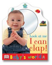 Cover of: Baby's World: Look at Me I Can Clap (Baby's World)
