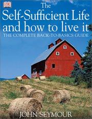 Cover of: The self-sufficient life and how to live it: the complete back-to-basics guide