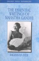 The essential writings of Mahatma Gandhi
